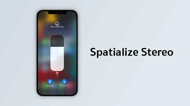 Apple iOS 15 will feature new Spatialized Stereo mode
